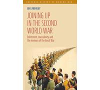 Joining up in the Second World War: Enlistment, masculinity and the memory of the Great War