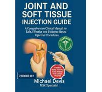 JOINT AND SOFT TISSUE INJECTION GUIDE: A Comprehensive Clinical Manual for Safe ,Effective and Evidence-Based Injection Procedures
