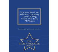 Joint Army-Navy Japanese Naval and Merchant Shipping Losses During W (Tascabile)