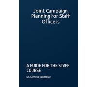 Joint Campaign Planning for Staff Officers: A GUIDE FOR THE STAFF COURSE
