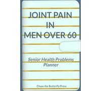 Joint Pain in Men Over 60: Senior Health Problems Planner