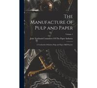 Joint Textbook Committee of the Pap The Manufacture of Pulp and Pap (Tascabile)
