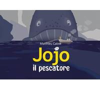 Jojo il pescatore. Ediz. illustrata [Paperback] [Nov 18, 2024] Cabot, Matthieu a