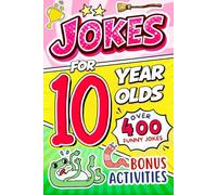 Joke Book for 10 Year Olds: A Seriously Funny Joke & Riddle Book for Tweens Filled With Knock-Knock Jokes, Weird but True Facts, and Laugh-