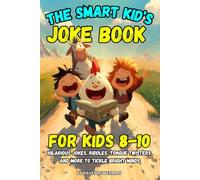 Joke Book for Kids 8-10: The Smart Kid's Hilarious Jokes, Riddles, Tongue Twisters, and More to Tickle Bright Minds