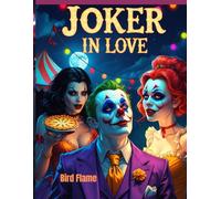 Joker in Love: The Tragicomedy of a Clown's Betrayal: A Darkly Funny Tale of Obsession, Infidelity, and Face Paint