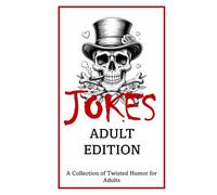 Jokes: Adult Edition: A Collection of Twisted Humor for Adults.