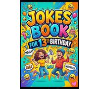 Jokes Book for 13th Birthday: 150 Hilarious, Modern & Fun Jokes for 13-Year-Old Kids | The Perfect Birthday Gift for Boys & Girls Turning 13