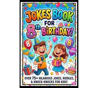 Jokes Book for 8th Birthday: Funny, Silly and Hilarious Jokes for 8 Year Old Kids | Birthday Gift Joke Book for Boys and Girls Age 8
