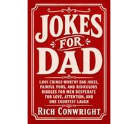 Jokes for Dad: 1,001 Cringe-Worthy Dad Jokes, Painful Puns, and Ridiculous Riddles for Men Desperate for Love, Attention, and One Courtesy Laugh