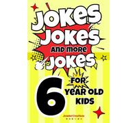 Jokes Jokes And More Jokes For 6 Year Old Kids: The ultimate book of silly jokes for kids aged 6 with over 150 pages full of rib ticklers, side ... gift for boys and girls for all occasions