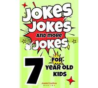 Jokes Jokes And More Jokes For 7 Year Old Kids: The ultimate book of silly jokes for kids aged 7 with over 150 pages full of rib ticklers, side ... gift for boys and girls for all occasions