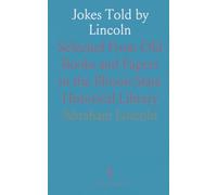 Jokes Told by Lincoln: Selected From Old Books and Papers in the Illinois State Historical Library