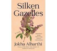 Jokha Alharthi Silken Gazelles (Copertina rigida)