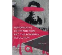Jolan Bogdan Performative Contradiction and the Romanian Revolution (Tascabile)