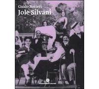 Jole Silvani. La soubrette amata da Angelo Cecchelin, Paolo Poli e Federico Fellini