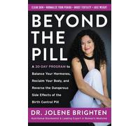 Beyond the Pill: A 30-Day Program to Balance Your Hormones, Reclaim Your Body, and Reverse the Dangerous Side Effects of the Birth Control Pill