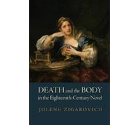 Jolene Zigarovi Death and the Body in the Eighteenth-Century (Copertina rigida)