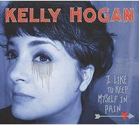 Kelly Hogan I Like to Keep Myself in Pain (CD) Album