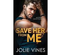Jolie Vines Save Her from Me (McRae Bodyguards, #2) (Tascabile)