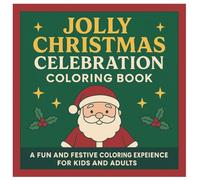 Jolly Christmas Celebration Coloring Book: A Fun And Festive Coloring Expeience For Kids And Adults