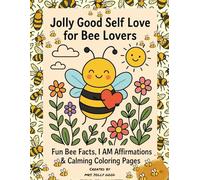 Jolly Good Self Love for Bee Lovers: Calming Coloring Book with Fun Bee Facts, I AM Affirmations & Relaxing Nature Pages for Stress Relief and Mindfulness