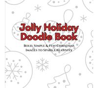 Jolly Holiday Doodle Book Bold Simple & Fun Christmas Images to Spark Creativity: Creative Christmas Doodles to Inspire Holiday Cheer
