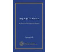 Jolly plays for holidays: a collection of Christmas entertainments