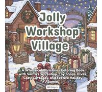 Jolly Workshop Village Coloring Book: A Whimsical Christmas Coloring Book with Santa’s Workshop, Toy Shops, Elves, Cozy Cottages, and Festive Holiday Scenes