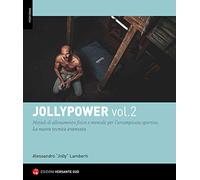 Jollypower. Vol. 2: Manuale di tecniche base ed evolute per l'arrampicata sportiva, e metodi di allenamento mentale.