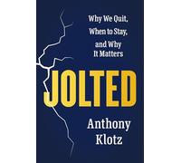 Jolted: Why We Quit, When to Stay, and Why It Matters
