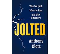 Jolted: Why We Quit, When to Stay and Why It Matters