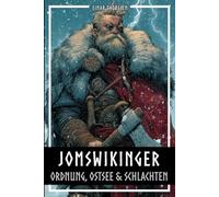 Jomswikinger - Ordnung, Ostsee & Schlachten: Die Jomswikinger von Jomsburg/Wolin und die Erfindung planbarer Seemacht