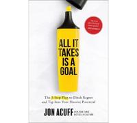 Jon Acuff All It Takes Is a Goal - The 3-Step Plan to Ditch R (Copertina rigida)
