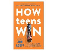 Jon Acuff L.E. Acuff McRae Acuff How Teens Win (Tascabile)