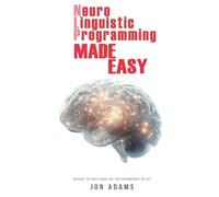 Jon Adams Neuro-Linguistic Programming Made Easy (Tascabile)