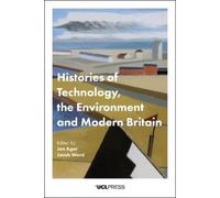 Jon Agar Histories of Technology, the Environment and Modern Britain (Tascabile)