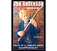 JON ANDERSON BIOGRAPHY: TALES OF A TIMELESS ROCK MUSIC VISIONARY