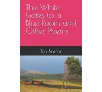 Jon Barron The White Gates to a Blue Room and Other Poems (Tascabile)