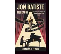 JON BATISTE BIOGRAPHY: FILM, CULTURE, AND THE OSCAR WIN: BRINGING JAZZ TO THE SILVER SCREEN