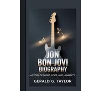 JON BON JOVI BIOGRAPHY: A Story Of Music, Hope, And Humanity