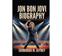 JON BON JOVI BIOGRAPHY: History of one Man who redefined stadium Rock Forever