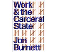 Jon Burnett Work and the Carceral State (Tascabile)