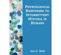 Jon C Kolb Physiological Responses to Intermittent Hypoxia in Humans (Tascabile)