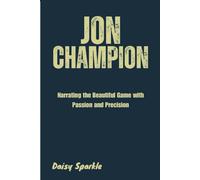 Jon Champion: Narrating the Beautiful Game with Passion and Precision