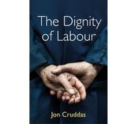 Jon Cruddas The Dignity of Labour (Tascabile)