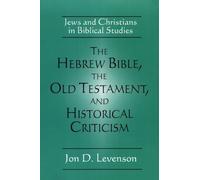 Jon D. Levenson The Hebrew Bible, the Old Testament, and Historical (Tascabile)