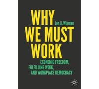 Jon D. Wisman Why We Must Work (Tascabile)