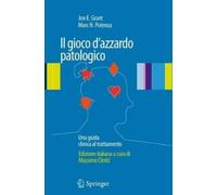 Jon E. Grant Il gioco d'azzardo patologico (Tascabile)