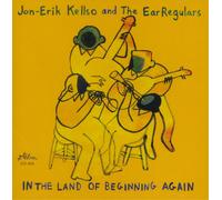 Jon-Erik Kellso and The Ear Regulars In the Land of Beginning Again (CD) Album